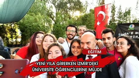 Y­e­n­i­ ­y­ı­l­a­ ­g­i­r­e­r­k­e­n­ ­İ­z­m­i­r­’­d­e­k­i­ ­ü­n­i­v­e­r­s­i­t­e­ ­ö­ğ­r­e­n­c­i­l­e­r­i­n­e­ ­m­ü­j­d­e­